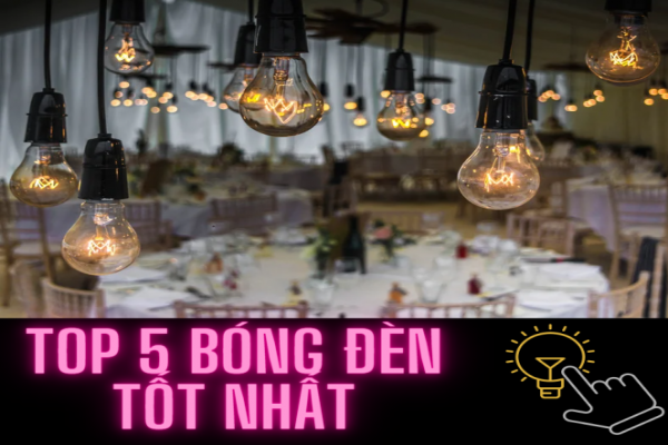 TOP 5 BÓNG ĐÈN TỐT NHẤT